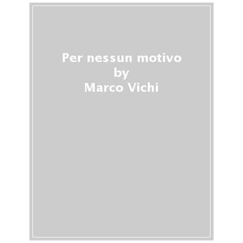 Marco Vichi - Per Nessun Motivo - Foto 1