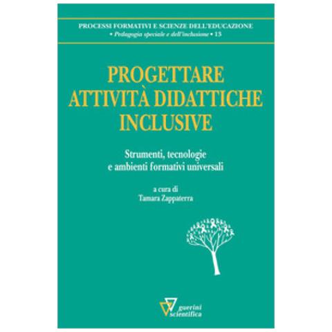 Tamara Zappaterra - Progettare attività didattiche inclusive. Strumenti, tecnologie e ambienti formativi universali - Foto 1