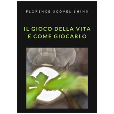 Florence Scovel Shinn - Il Gioco Della Vita E Come Giocarlo - Foto 1