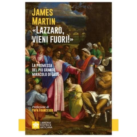 James Martin - «lazzaro, Vieni Fuori». La Promessa Del Più Grande Miracolo Di Gesù - Foto 1