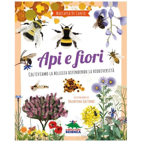 Mariapia De Conto - Api e fiori. Coltiviamo la bellezza difendendo la biodiversità - Foto 1