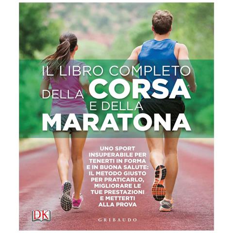 Il libro completo della corsa e della maratona. Uno sport insuperabileper tenerti in forma e in buona salute: ecco il metodo giusto per praticarlo, migliorare... - Foto 1