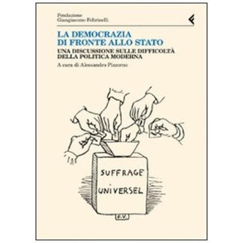 Alessandro Pizzorno - La democrazia di fronte allo stato. Una discussione sulle difficoltà della politica moderna - Foto 3