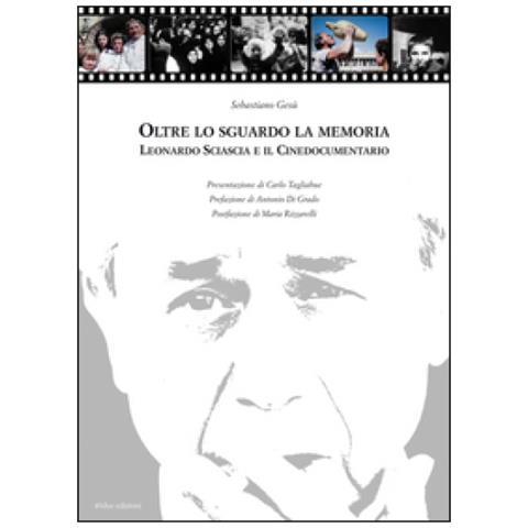 Sebastiano Gesù - Oltre lo sguardo la memoria. Leonardo Sciascia e il cinedocumentario. Con DVD - Foto 1