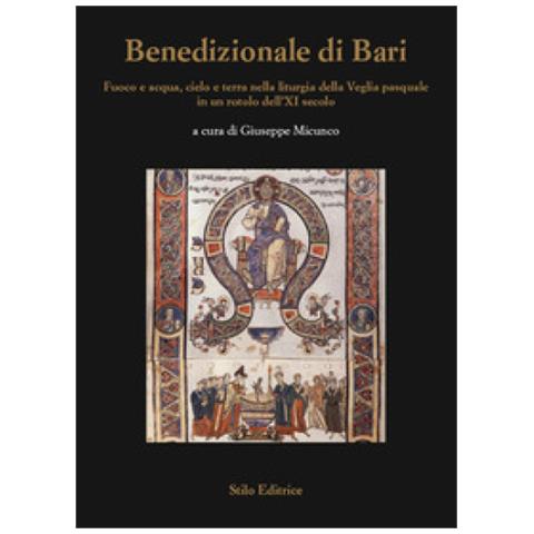 Francesco Cacucci - Benedizionale di Bari. Fuoco e acqua, cielo e terra nella liturgia della Veglia pasquale in un rotolo dell'XI secolo - Foto 1