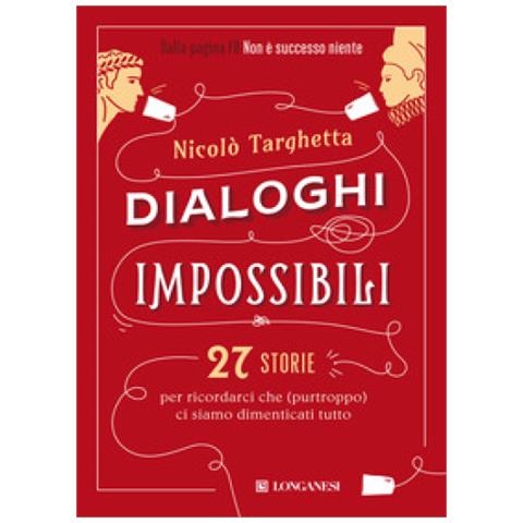 Nicolò Targhetta - Dialoghi Impossibili. 27 Storie Per Ricordarci Che (purtroppo) Ci Siamo Dimenticati Tutto - Foto 1