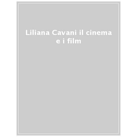 Pedro Armocida - Liliana Cavani. Il cinema e i film - Foto 1