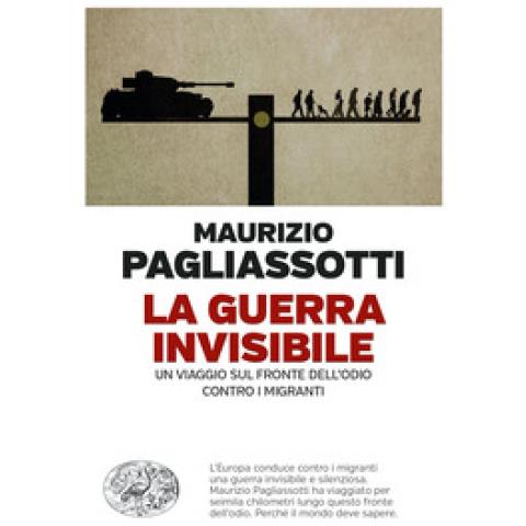 Maurizio Pagliassotti - La Guerra Invisibile. Un Viaggio Sul Fronte Dell'odio Contro I Migranti - Foto 1