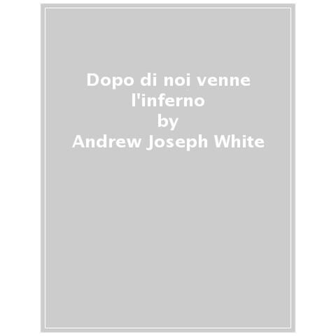 Andrew Joseph White - Dopo Di Noi Venne L'inferno - Foto 1