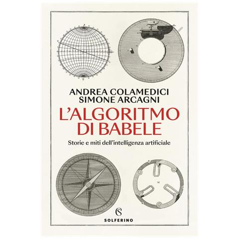 L'algoritmo Di Babele. Storie E Miti Dell'intelligenza Artificiale - Foto 1