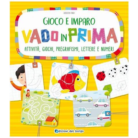Roberta Fanti - Vado in prima. Attività, giochi, pregrafismi, lettere e numeri - Foto 1