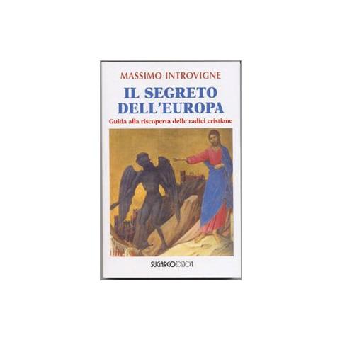 Massimo Introvigne - Il segreto dell'Europa. Guida alla riscoperta delle radici cristiane - Foto 2