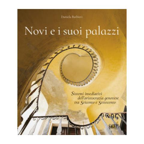 Daniela Barbieri - Novi E I Suoi Palazzi. Sistemi Insediativi Dell'aristocrazia Genovese Tra Seicento E Settecento - Foto 1