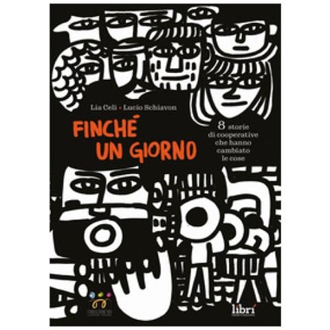 Lia Celi - Finché Un Giorno. 8 Storie Di Cooperative Che Hanno Cambiato Le Cose - Foto 1