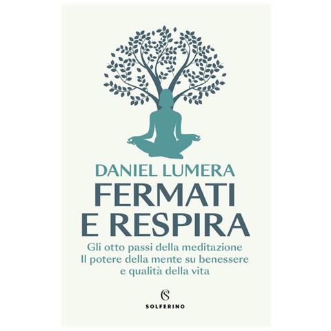 Daniel Lumera - Fermati e respira. Gli otto passi della meditazione. Il potere della mente su benessere e qualità della vita - Foto 1