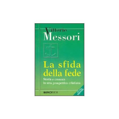 Vittorio Messori - La sfida della fede. Storia e cronaca in una prospettiva cristiana - Foto 1