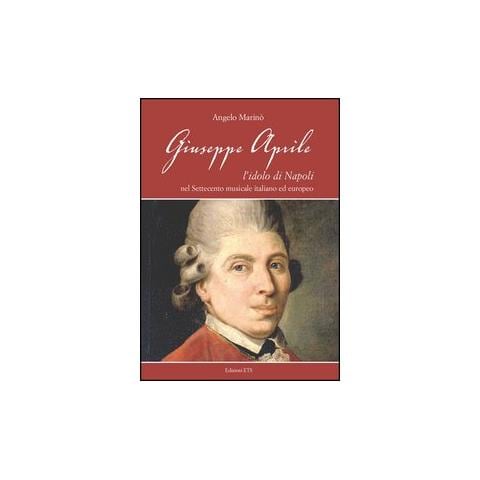 Angelo Marinò - Giuseppe Aprile. L'idolo di Napoli nel Settecento musicale italiano edeuropeo - Foto 2