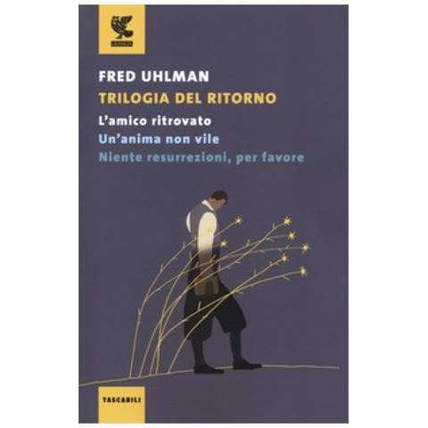 Fred Uhlman - Trilogia del ritorno: L'amico ritrovato-Un'anima non vile-Niente resurrezioni, per favore - Foto 1