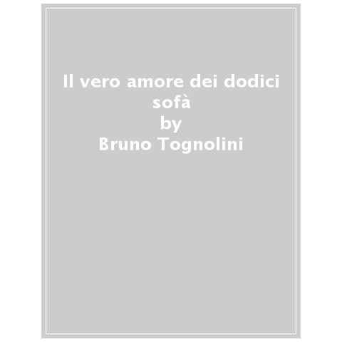 Bruno Tognolini - Il Vero Amore Dei Dodici Sofà Di William Morris. Ediz. A Colori - Foto 1