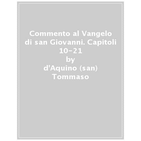 D'aquino (san) Tommaso - Commento Al Vangelo Di San Giovanni. Testo Latino A Fronte. 2: Capitoli 10-21 - Foto 1