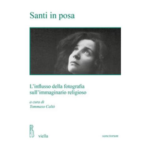 Tommaso Caliò - Santi in posa. L'influsso della fotografia sull'immaginario religioso - Foto 1