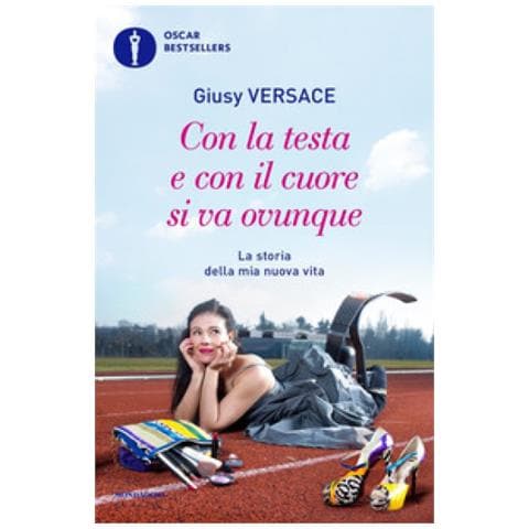 Giusy Versace - Con La Testa E Con Il Cuore Si Va Ovunque. La Storia Della Mia Nuova Vita - Foto 1