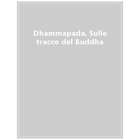 Francesco Sferra - Dhammapada. Sulle tracce del Buddha. Ediz. italiana, inglese, latina e pali - Foto 1