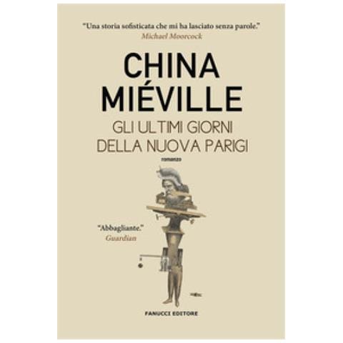 China Miéville - Gli Ultimi Giorni Della Nuova Parigi - Foto 1