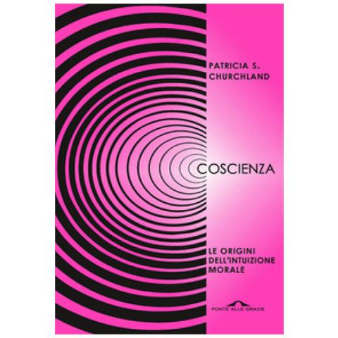 Patricia S. Churchland - Coscienza. Le Origini Dell'intuizione Morale - Foto 1