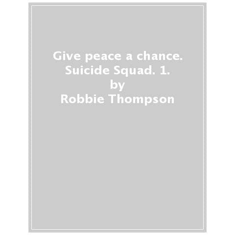Robbie Thompson, Eduardo Pansica, Rafa Sandoval, Tim Sheridan - Give Peace A Chance. Suicide Squad. 1. - Foto 1