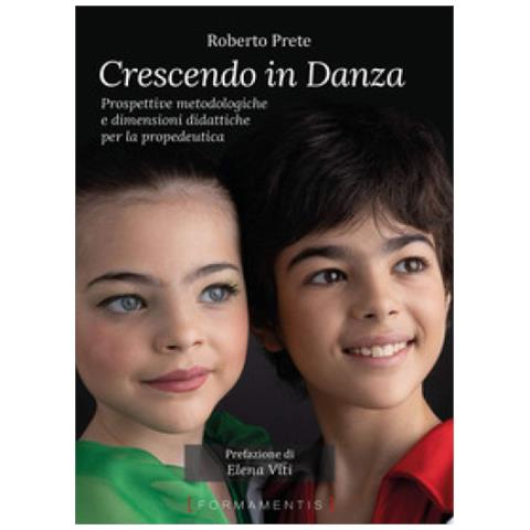 Roberto Prete - Crescendo In Danza. Prospettive Metodologiche E Dimensioni Didattiche Per La Propedeutica - Foto 1
