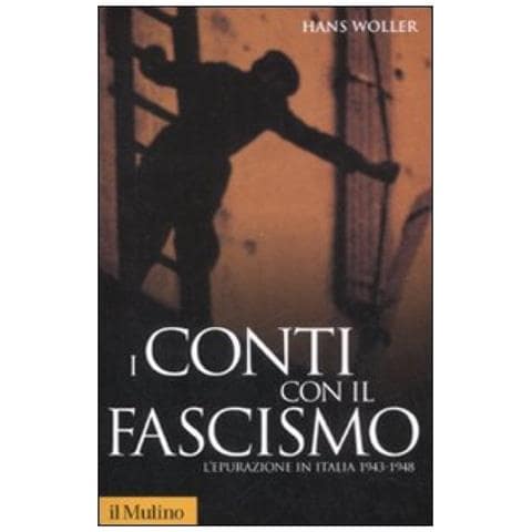 Hans Woller - I conti con il fascismo. L'epurazione in Italia 1943-1948 - Foto 2