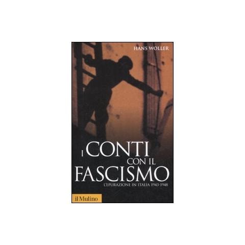 Hans Woller - I conti con il fascismo. L'epurazione in Italia 1943-1948 - Foto 1