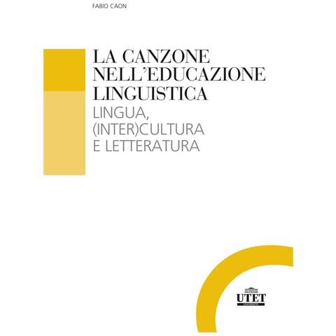 Fabio Caon - La canzone nell'educazione linguistica. Lingua, (inter) cultura e letteratura - Foto 1