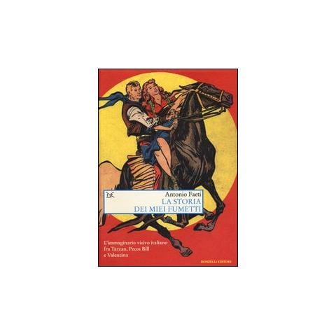 Antonio Faeti - La storia dei miei fumetti. L'immaginario visivo italiano fra Tarzan, Pecos Bill e Valentina. Ediz. illustrata - Foto 2