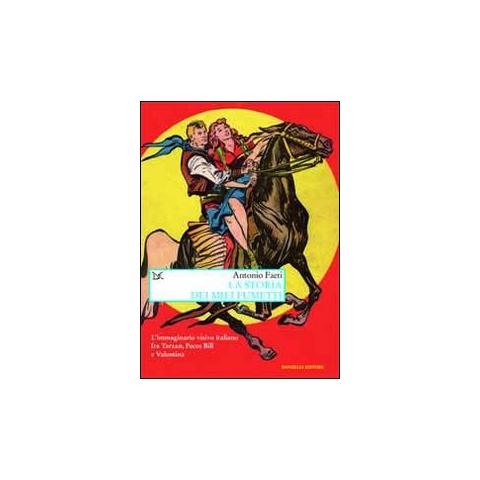 Antonio Faeti - La storia dei miei fumetti. L'immaginario visivo italiano fra Tarzan, Pecos Bill e Valentina. Ediz. illustrata - Foto 1