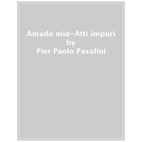 Pier Paolo Pasolini - Amado Mio-atti Impuri - Foto 1