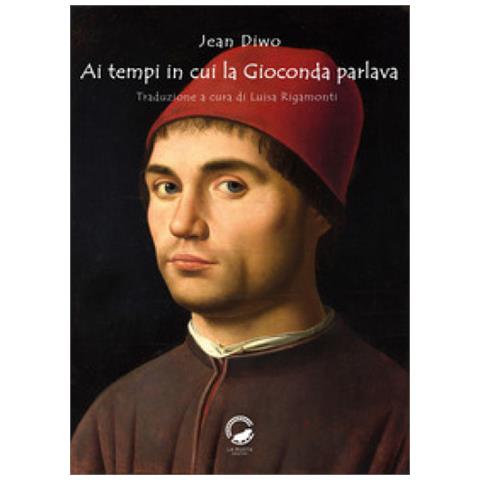 Jean Diwo - Ai Tempi In Cui La Gioconda Parlava - Foto 1