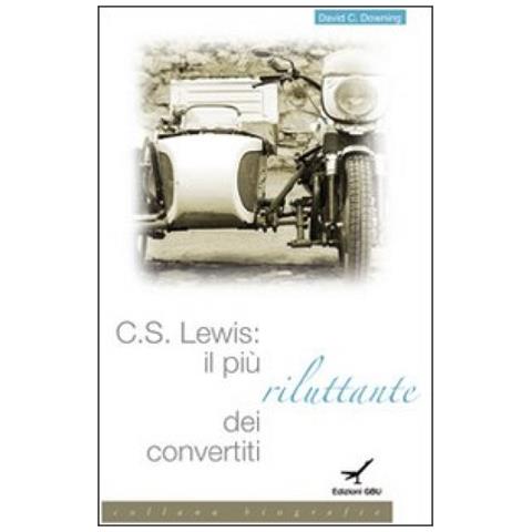 David C. Downing - C. S. Lewis. Il Più Riluttante Dei Convertiti - Foto 1