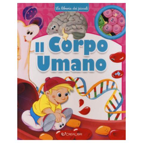 Maria Elena Gonano - Il Corpo Umano. La Libreria Dei Piccoli. Ediz. A Colori - Foto 1