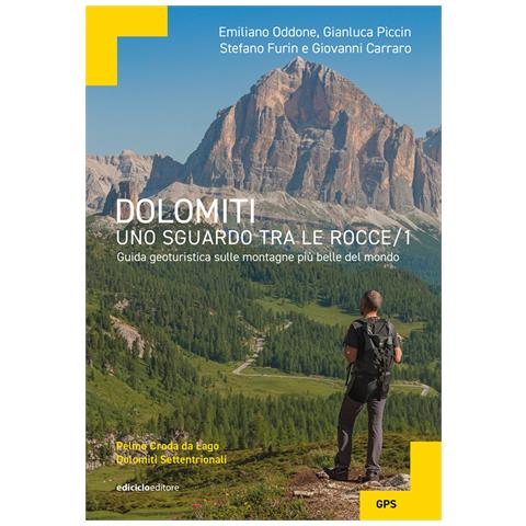 Emiliano Oddone - Dolomiti, uno sguardo tra le rocce. Guida geoturistica sulle montagne più belle del mondo. Vol. 1: Pelmo Croda da Lago Dolomiti settentrionali - Foto 1