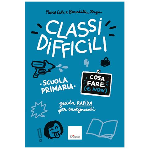 Fabio Celi - Classi difficili. Cosa fare (e non). Scuola primaria. Guida pratica per insegnanti - Foto 1