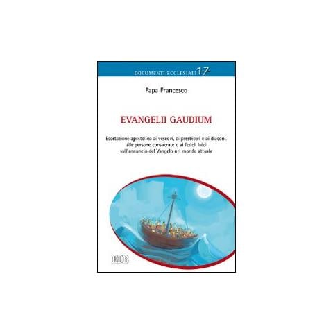 Francesco (Jorge Mario Bergoglio) - Evangelii gaudium. Esortazione apostolica ai vescovi, ai presbiteri e ai diaconi, alle persone consacrate e ai fedeli laici sull'annuncio del Vangelo nel mondo... - Foto 1