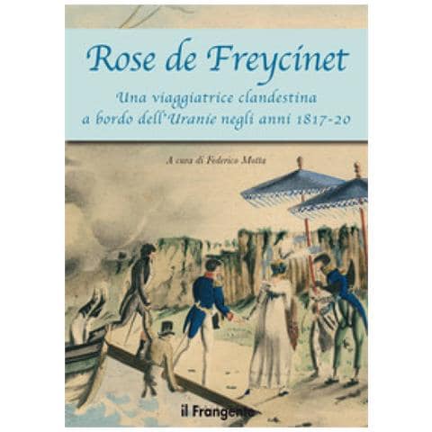 Federico Motta - Rose de Freycinet. Una viaggiatrice clandestina a bordo dell'Uranie negli anni 1817-20 - Foto 1