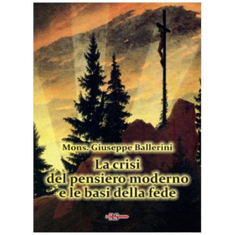 Mons. Giuseppe Ballerini - La crisi del pensiero moderno e le basi della fede - Foto 1