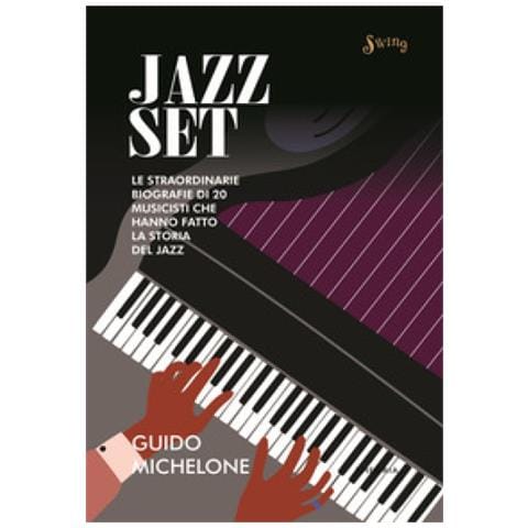 Guido Michelone - Jazz Set. Le Straordinarie Biografie Di 20 Musicisti Che Hanno Fatto La Storia Del Jazz - Foto 1