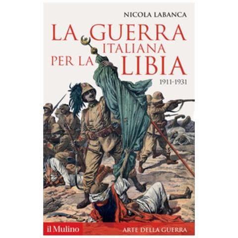 Nicola Labanca - La Guerra Italiana Per La Libia. 1911-1931 - Foto 1