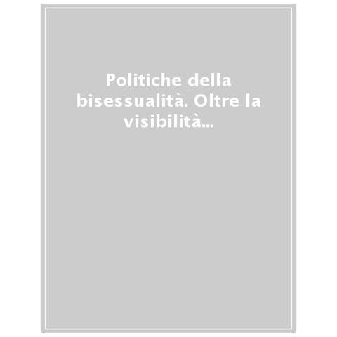 Aurelio Castro - Politiche della bisessualità. Oltre la visibilità delle persone bisessuali, pansessuali e queer - Foto 1