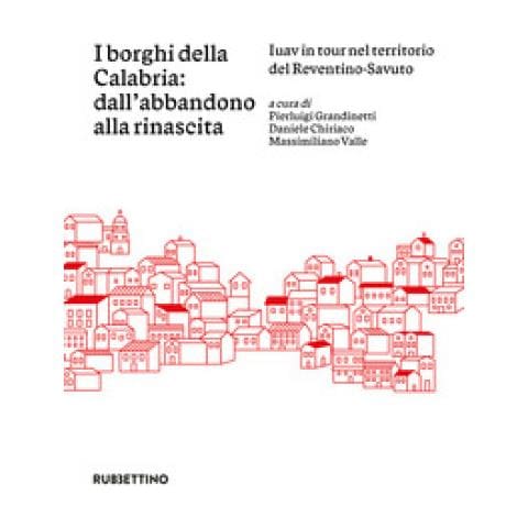 Armando Dal Fabbro - I borghi della Calabria: dall'abbandono alla rinascita. Iuav in tour nel territorio del Reventino-Savuto - Foto 1
