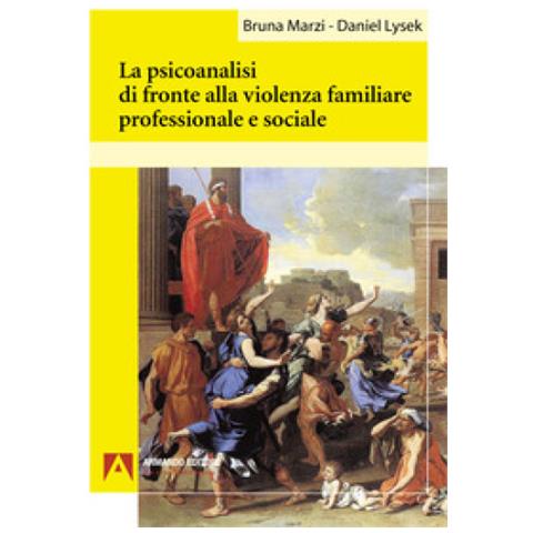 Bruna Marzi - La psicoanalisi di fronte alla violenza familiare professionale e sociale - Foto 1